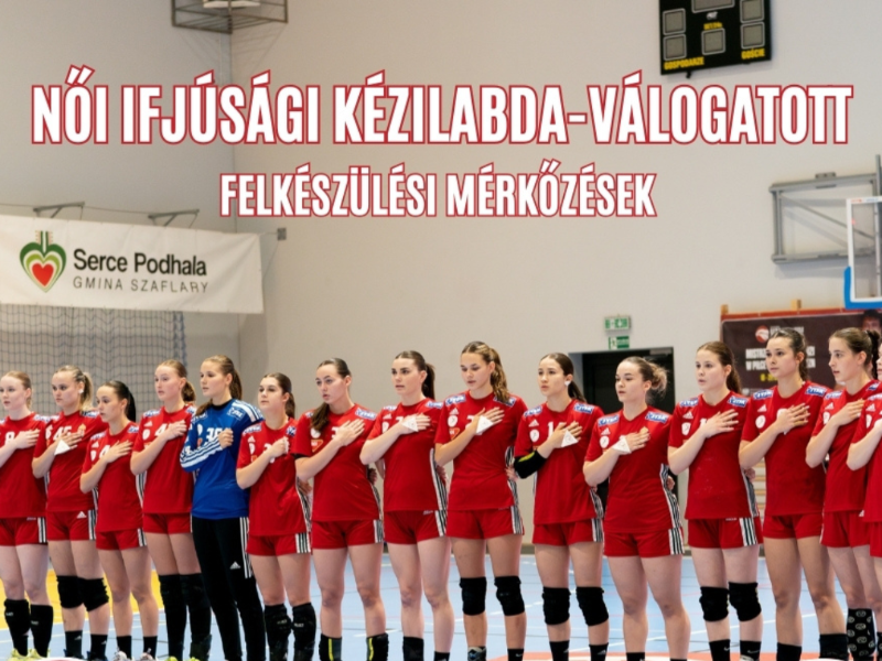 Női Ifjúsági Kézilabda-Válogatott felkészülési mérkőzések 